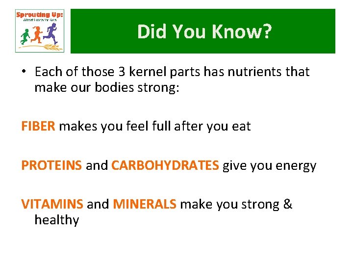 Did You Know? • Each of those 3 kernel parts has nutrients that make