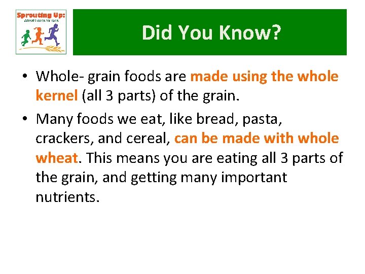 Did You Know? • Whole- grain foods are made using the whole kernel (all