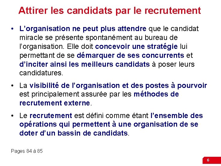 Attirer les candidats par le recrutement • L’organisation ne peut plus attendre que le