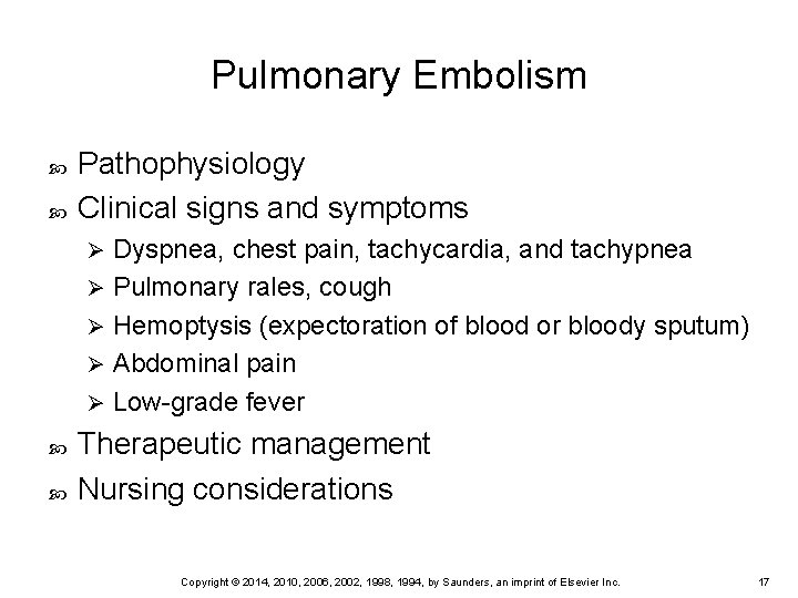 Pulmonary Embolism Pathophysiology Clinical signs and symptoms Dyspnea, chest pain, tachycardia, and tachypnea Ø