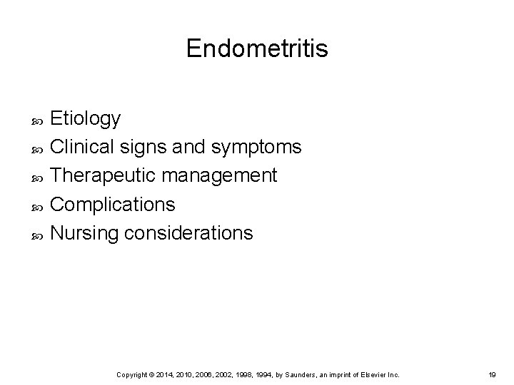 Endometritis Etiology Clinical signs and symptoms Therapeutic management Complications Nursing considerations Copyright © 2014,