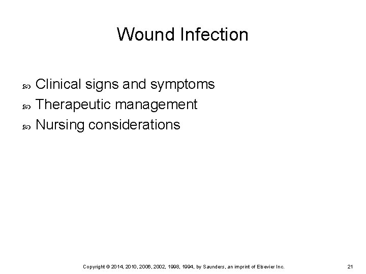 Wound Infection Clinical signs and symptoms Therapeutic management Nursing considerations Copyright © 2014, 2010,