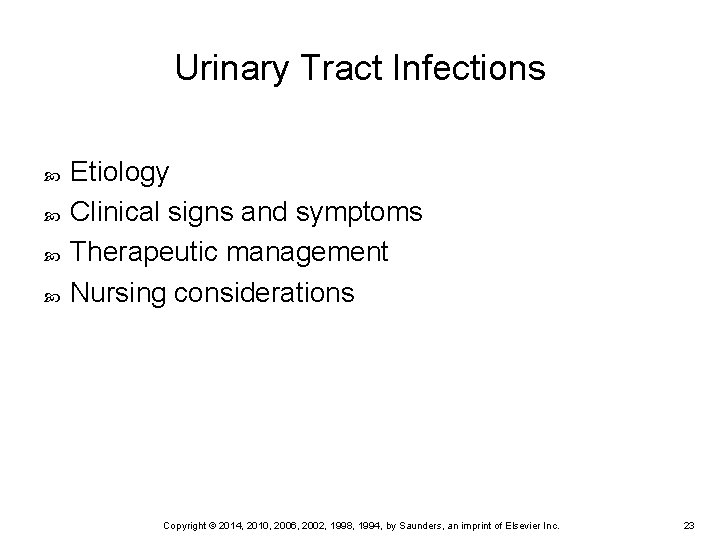 Urinary Tract Infections Etiology Clinical signs and symptoms Therapeutic management Nursing considerations Copyright ©