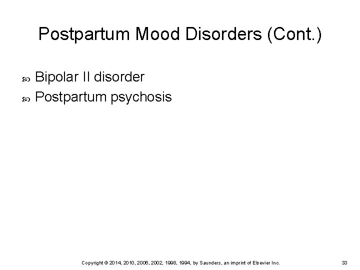 Postpartum Mood Disorders (Cont. ) Bipolar II disorder Postpartum psychosis Copyright © 2014, 2010,
