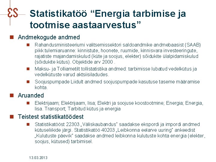 Statistikatöö “Energia tarbimise ja tootmise aastaarvestus” n Andmekogude andmed n Rahandusministeeriumi valitsemissektori saldoandmike andmebaasist