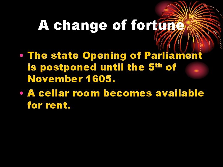 A change of fortune • The state Opening of Parliament is postponed until the A change of fortune • The state Opening of Parliament is postponed until the