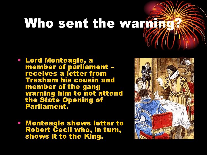 Who sent the warning? • Lord Monteagle, a member of parliament – receives a Who sent the warning? • Lord Monteagle, a member of parliament – receives a