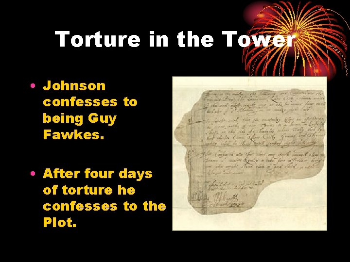 Torture in the Tower • Johnson confesses to being Guy Fawkes. • After four Torture in the Tower • Johnson confesses to being Guy Fawkes. • After four