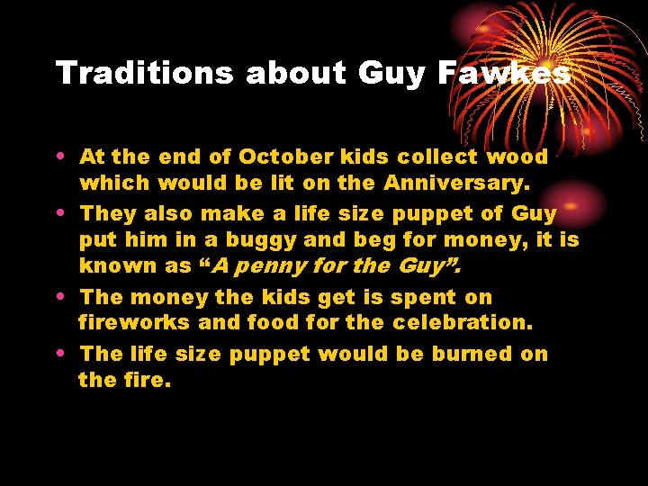 Traditions about Guy Fawkes • At the end of October kids collect wood which Traditions about Guy Fawkes • At the end of October kids collect wood which