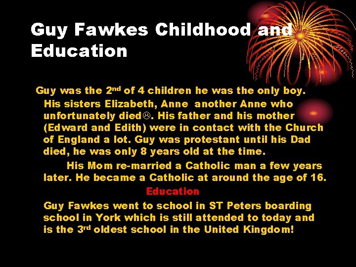 Guy Fawkes Childhood and Education Guy was the 2 nd of 4 children he Guy Fawkes Childhood and Education Guy was the 2 nd of 4 children he