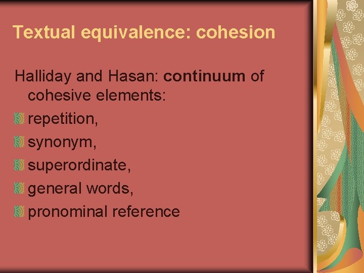 Textual equivalence: cohesion Halliday and Hasan: continuum of cohesive elements: repetition, synonym, superordinate, general