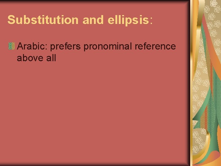 Substitution and ellipsis: Arabic: prefers pronominal reference above all 