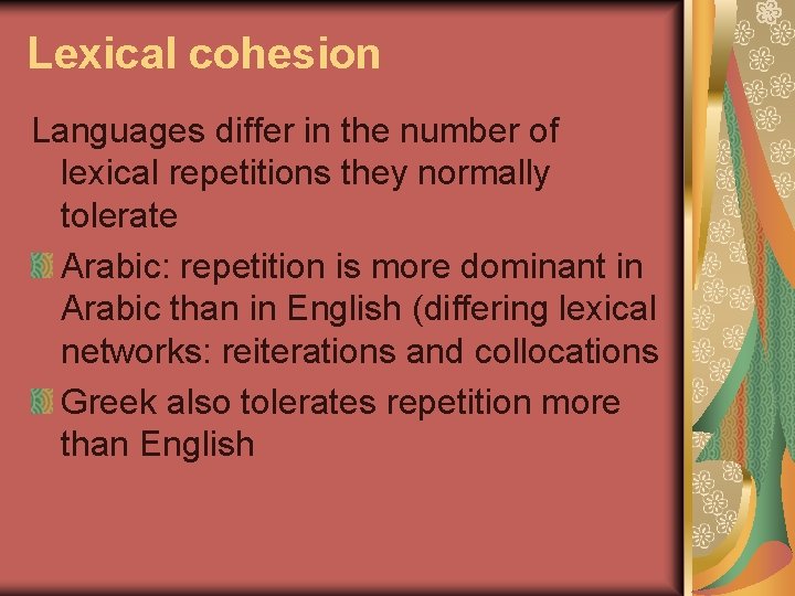 Lexical cohesion Languages differ in the number of lexical repetitions they normally tolerate Arabic: