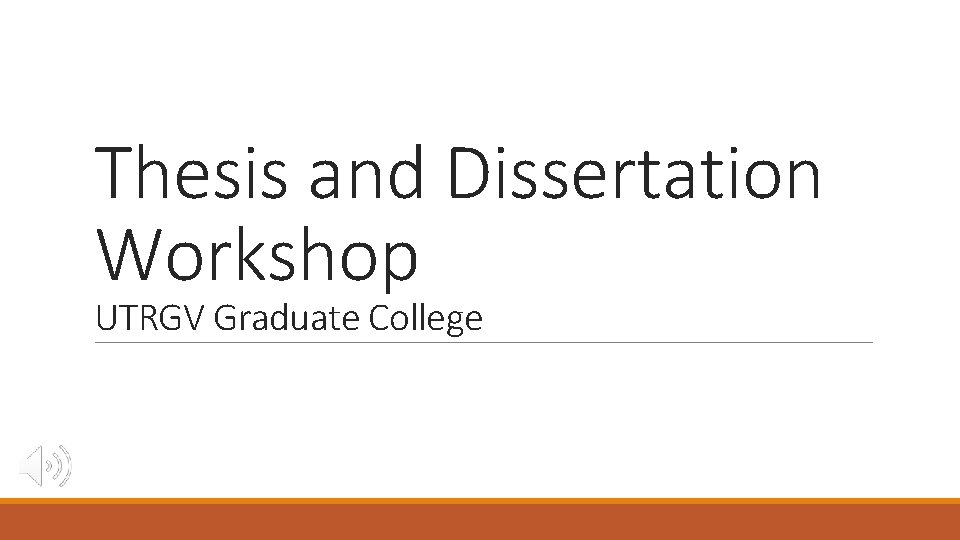 Thesis and Dissertation Workshop UTRGV Graduate College 