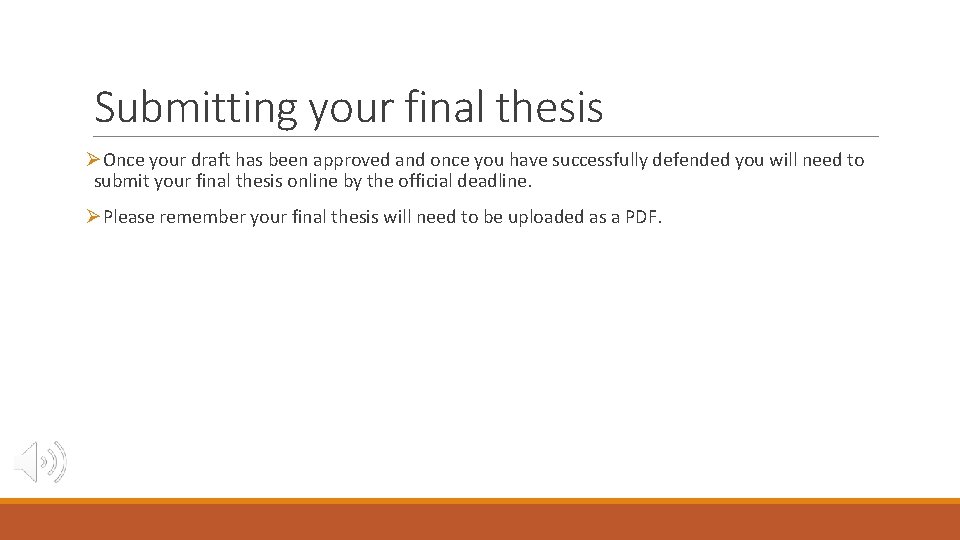 Submitting your final thesis ØOnce your draft has been approved and once you have