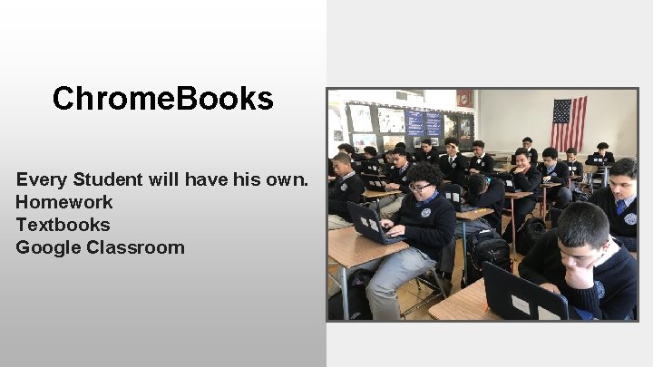 Chrome. Books Every Student will have his own. Homework Textbooks Google Classroom 