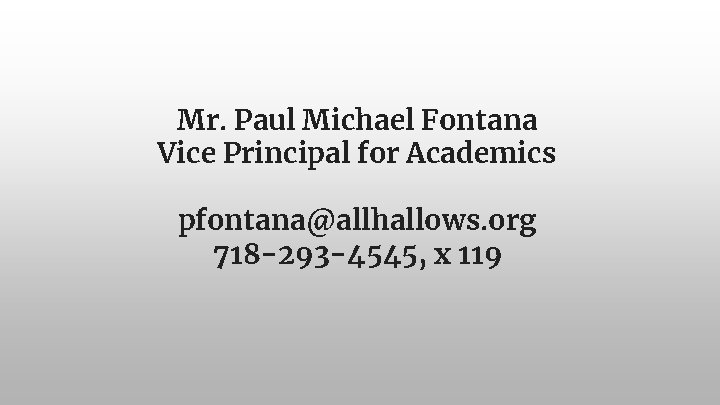 Mr. Paul Michael Fontana Vice Principal for Academics pfontana@allhallows. org 718 -293 -4545, x