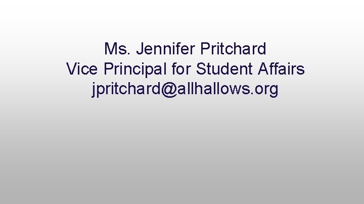 Ms. Jennifer Pritchard Vice Principal for Student Affairs jpritchard@allhallows. org 