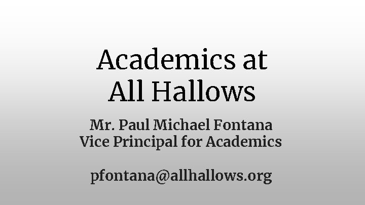 Academics at All Hallows Mr. Paul Michael Fontana Vice Principal for Academics pfontana@allhallows. org