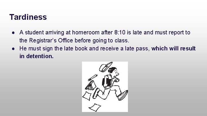 Tardiness ● A student arriving at homeroom after 8: 10 is late and must