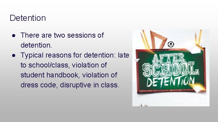 Detention ● There are two sessions of detention. ● Typical reasons for detention: late