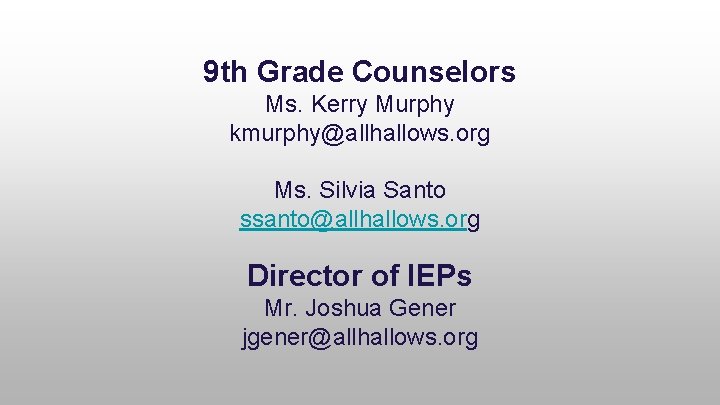 9 th Grade Counselors Ms. Kerry Murphy kmurphy@allhallows. org Ms. Silvia Santo ssanto@allhallows. org