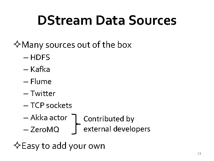 DStream Data Sources ²Many sources out of the box – HDFS – Kafka –