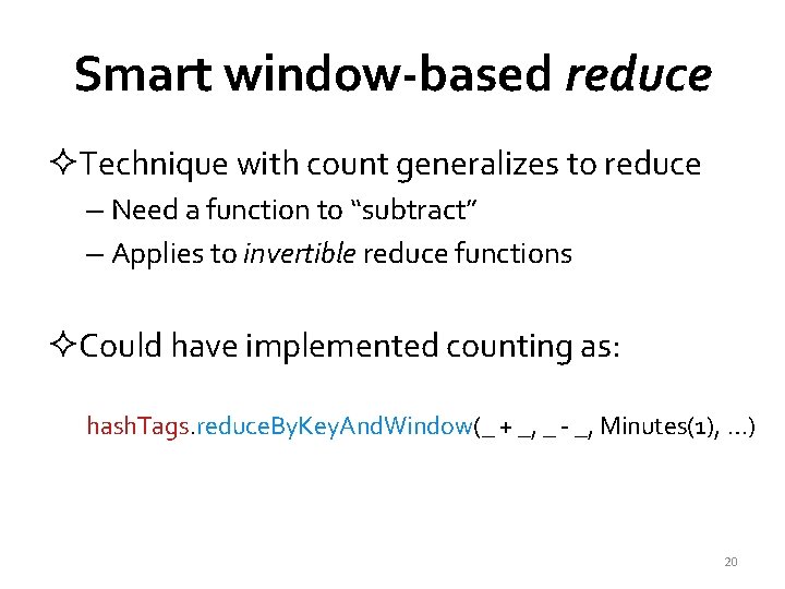 Smart window-based reduce ²Technique with count generalizes to reduce – Need a function to