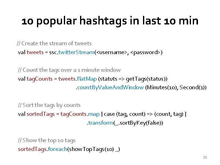 10 popular hashtags in last 10 min // Create the stream of tweets val