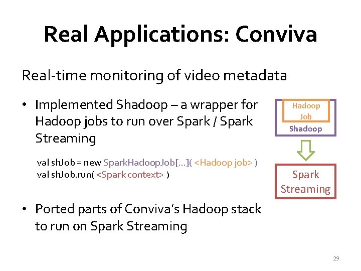 Real Applications: Conviva Real-time monitoring of video metadata • Implemented Shadoop – a wrapper