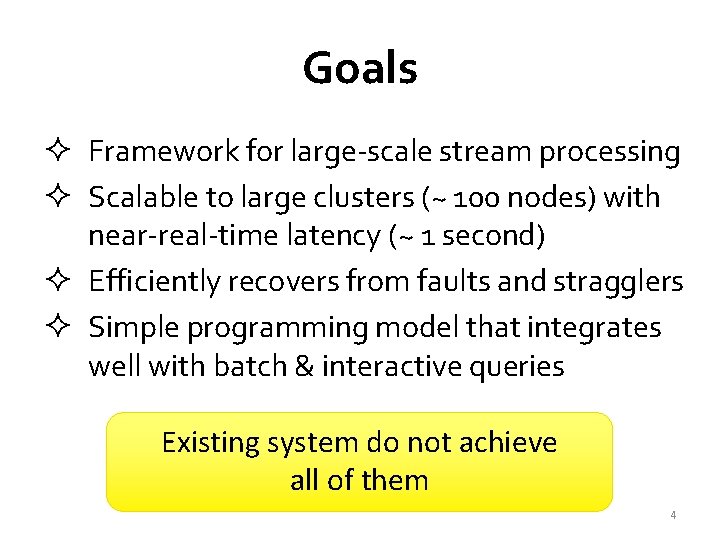 Goals ² Framework for large-scale stream processing ² Scalable to large clusters (~ 100