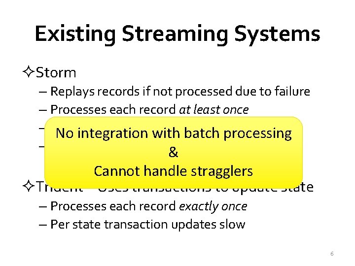 Existing Streaming Systems ²Storm – Replays records if not processed due to failure –