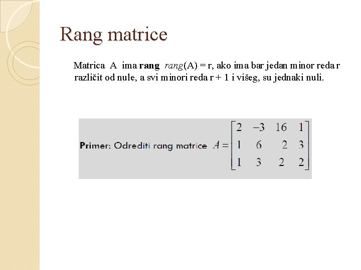 Rang matrice Matrica A ima rang(A) = r, ako ima bar jedan minor reda