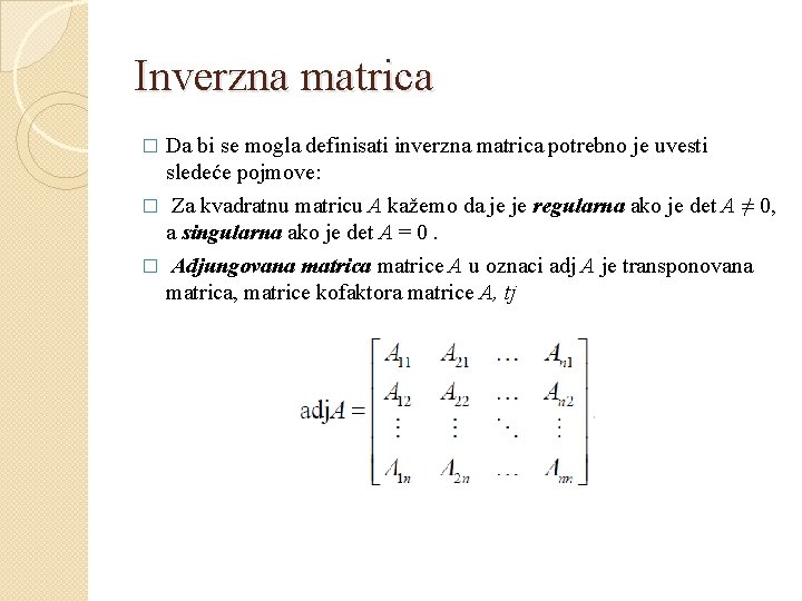 Inverzna matrica Da bi se mogla definisati inverzna matrica potrebno je uvesti sledeće pojmove: