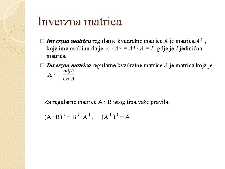 Inverzna matrica regularne kvadratne matrice A je matrica A-1 , koja ima osobinu da