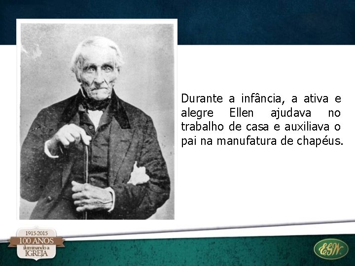 Durante a infância, a ativa e alegre Ellen ajudava no trabalho de casa e Durante a infância, a ativa e alegre Ellen ajudava no trabalho de casa e