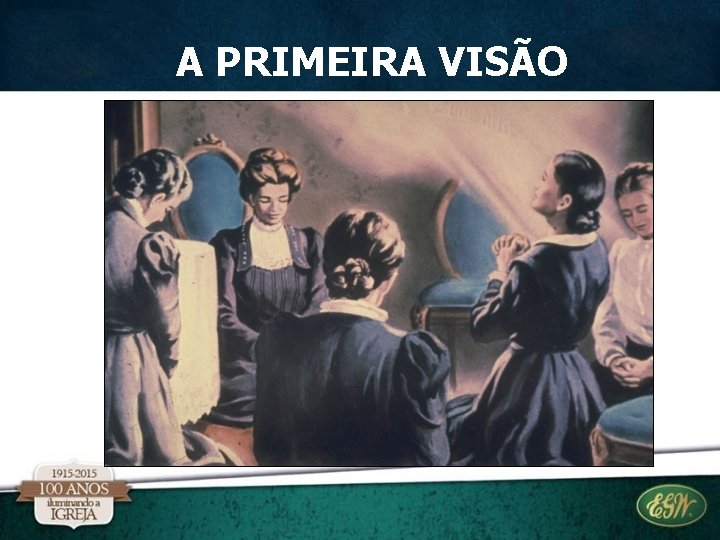 A PRIMEIRA VISÃO A PRIMEIRA VISÃO
