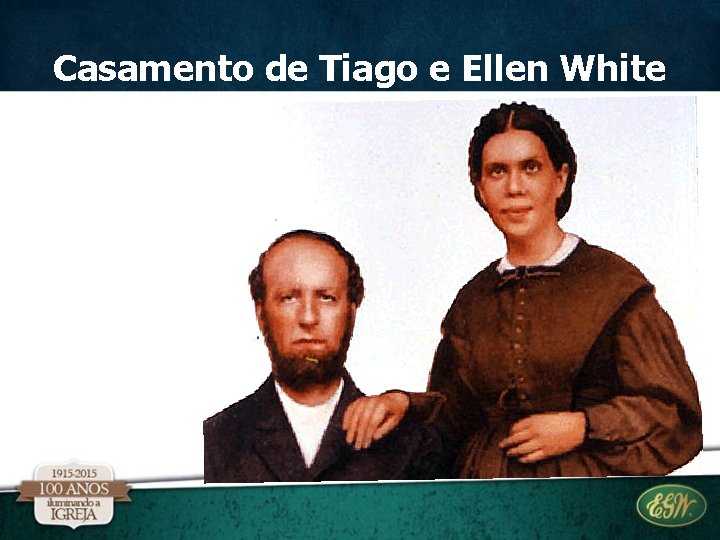 Casamento de Tiago e Ellen White Casamento de Tiago e Ellen White