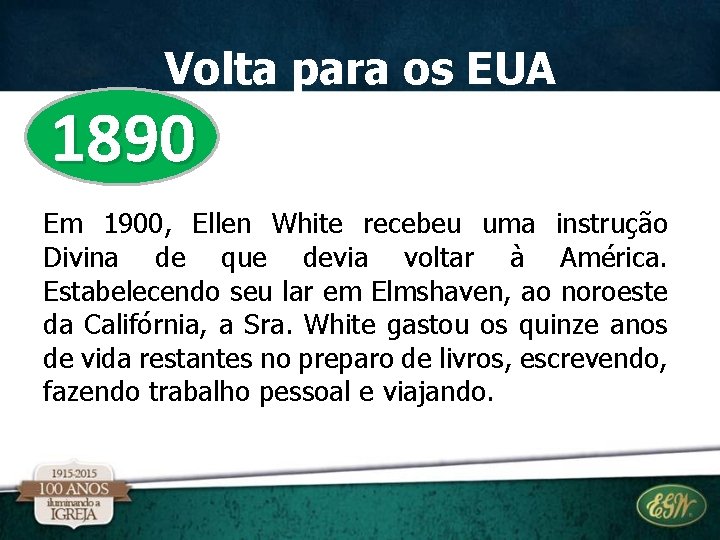 Volta para os EUA 1890 Em 1900, Ellen White recebeu uma instrução Divina de Volta para os EUA 1890 Em 1900, Ellen White recebeu uma instrução Divina de