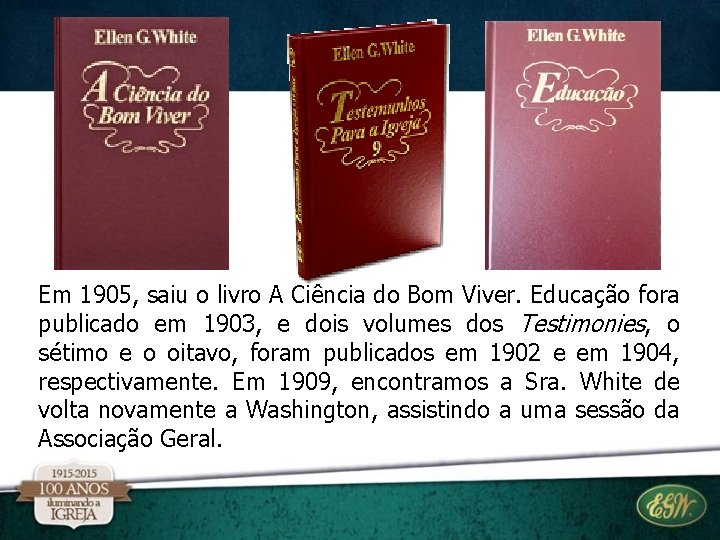 Em 1905, saiu o livro A Ciência do Bom Viver. Educação fora publicado em Em 1905, saiu o livro A Ciência do Bom Viver. Educação fora publicado em