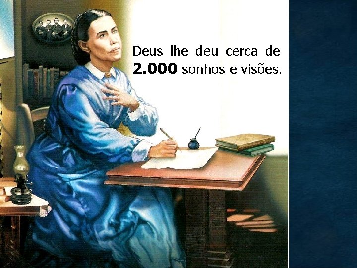 Deus lhe deu cerca de 2. 000 sonhos e visões. Deus lhe deu cerca de 2. 000 sonhos e visões.