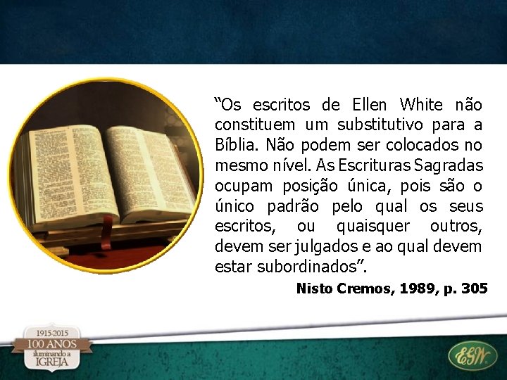 “Os escritos de Ellen White não constituem um substitutivo para a Bíblia. Não podem “Os escritos de Ellen White não constituem um substitutivo para a Bíblia. Não podem