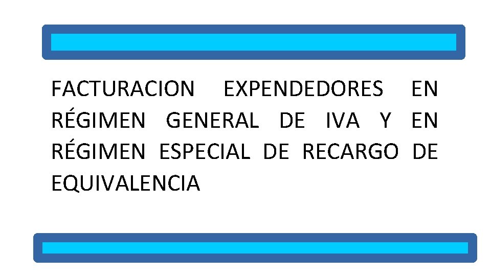 FACTURACION EXPENDEDORES EN RÉGIMEN GENERAL DE IVA Y EN RÉGIMEN ESPECIAL DE RECARGO DE