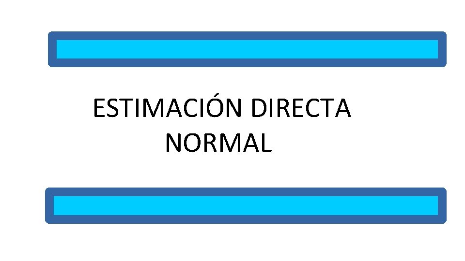 ESTIMACIÓN DIRECTA NORMAL 