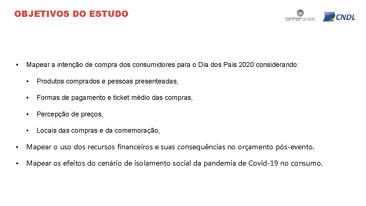 OBJETIVOS DO ESTUDO • Mapear a intenção de compra dos consumidores para o Dia