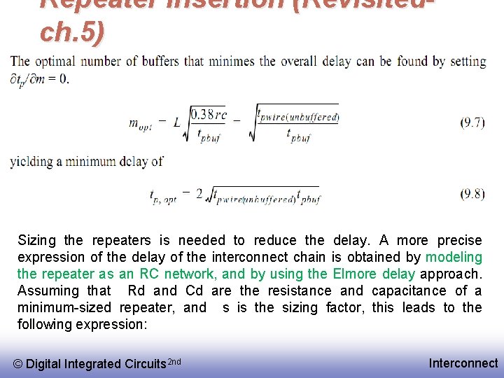 Repeater Insertion (Revisitedch. 5) Sizing the repeaters is needed to reduce the delay. A