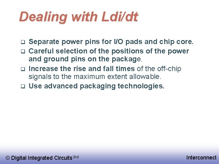 Dealing with Ldi/dt q q Separate power pins for I/O pads and chip core.