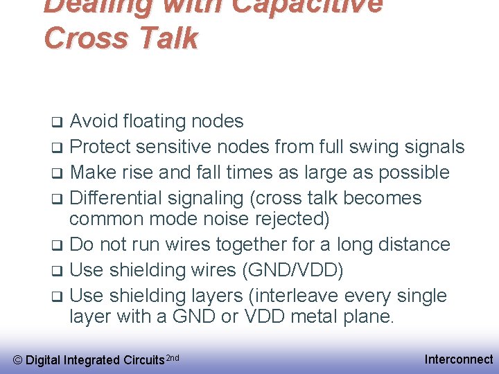 Dealing with Capacitive Cross Talk Avoid floating nodes q Protect sensitive nodes from full