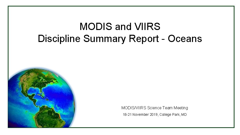 MODIS and VIIRS Discipline Summary Report - Oceans MODIS/VIIRS Science Team Meeting 18 -21 MODIS and VIIRS Discipline Summary Report - Oceans MODIS/VIIRS Science Team Meeting 18 -21