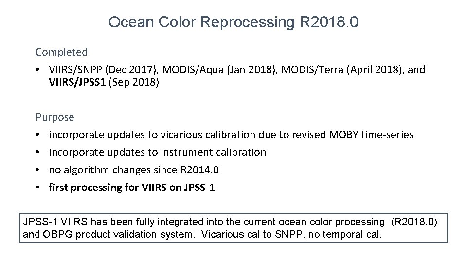 Ocean Color Reprocessing R 2018. 0 Completed • VIIRS/SNPP (Dec 2017), MODIS/Aqua (Jan 2018),